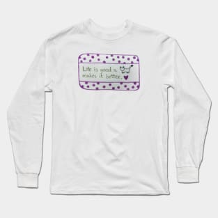 Life is Good A cat Makes it Better Long Sleeve T-Shirt